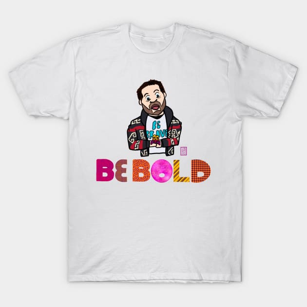 Tom Hardy - Be Brave Be Bold T-Shirt by iseasilyamused